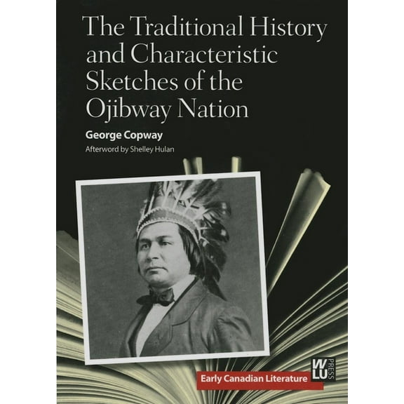 Early Canadian Literature The Traditional History and Characteristic Sketches of the Ojibway Nation, Book 2, (Paperback)