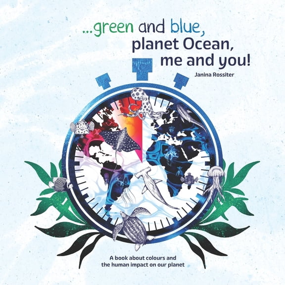 Early Childhood Concepts ... Green and Blue, Planet Ocean, Me and You!: A book about colours and the human impact on our planet, (Paperback)