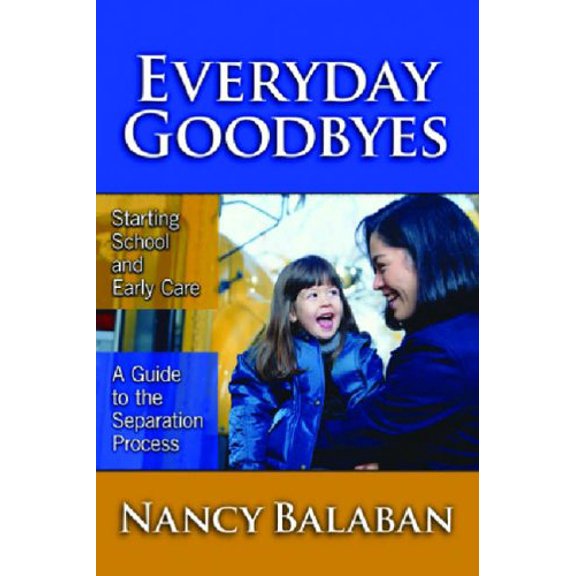 Pre-Owned Everyday Goodbyes: Starting School and Early Care: A Guide to the Separation Process (Paperback) 0807746398 9780807746394