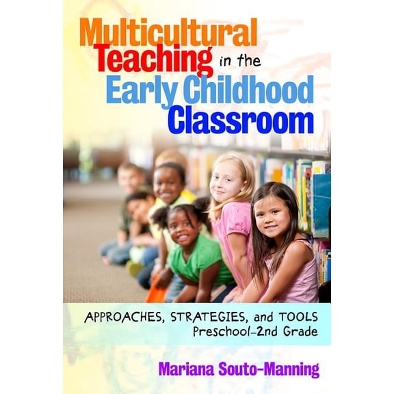 Early Childhood Education Multicultural Teaching in the Early Childhood Classroom: Approaches, Strategies and Tools, Preschool-2nd Grade, (Paperback)
