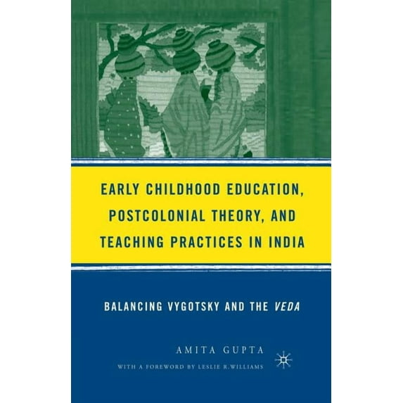 Early Childhood Education, Postcolonial Theory, and Teaching Practices in India: Balancing Vygotsky and the Veda, (Paperback)