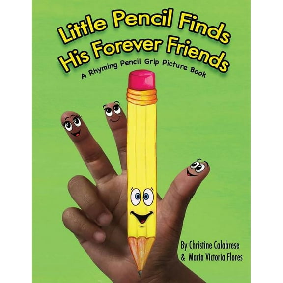 Early Childhood Skills Little Pencil Finds His Forever Friends: A Rhyming Pencil Grip Picture Book, Book 1, (Paperback)