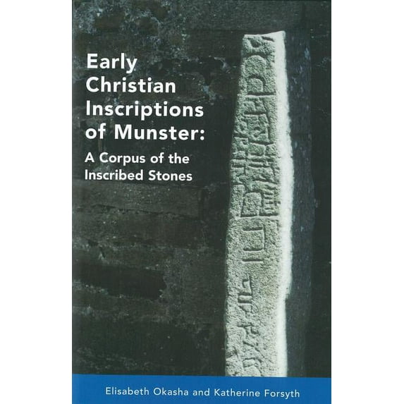 Early Christian Inscriptions of Munster: A Corpus of the Inscribed Stones (Excluding Oghams), (Hardcover)