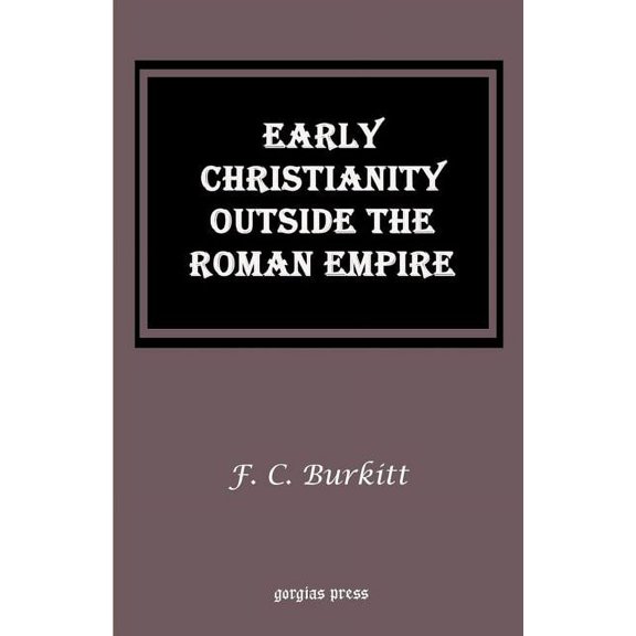 Gorgias Reprint: Early Christianity Outside the Roman Empire: Lectures on Aphrahat, Bardaisan and Judas Thomas (Paperback)