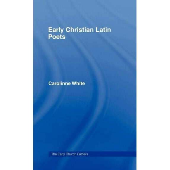 Early Church Fathers Early Christian Latin Poets, (Hardcover)