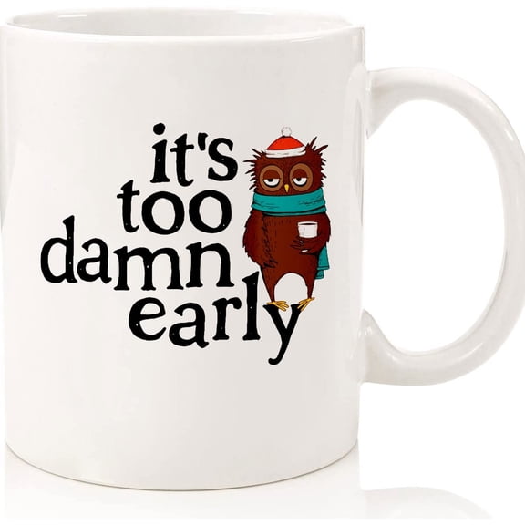 Too Early Coffee Mug, Sleepy Owl Mug, Tired Mug, Funny Work Coffee Cup, Funny Sarcastic Office Mug, Mug For Mom, Gift For Coworker, Boss, Ceramic Novelty Coffee Mugs 11oz, 15oz Mug, Tea