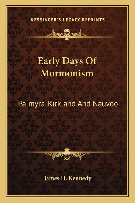 Early Days Of Mormonism: Palmyra, Kirkland And Nauvoo (Paperback)