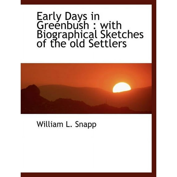 Early Days in Greenbush : With Biographical Sketches of the Old Settlers (Paperback)
