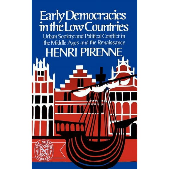 Early Democracies in the Low Countries: Urban Society and Political Conflict in the Middle Ages and the Renaissance, (Paperback)