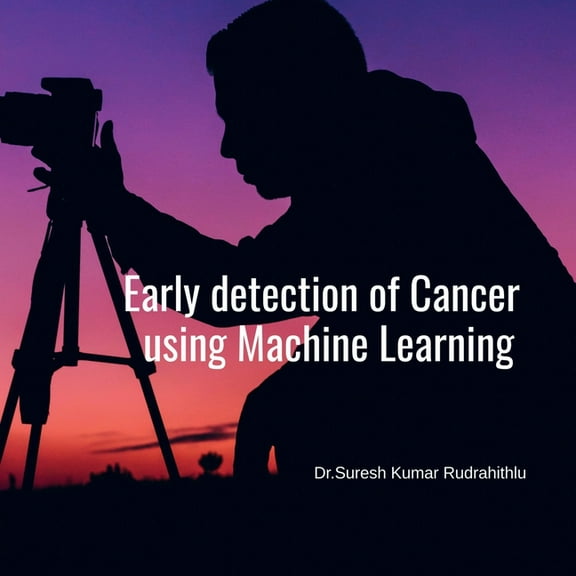 Early Detection of Cancer using Machine Learning, (Paperback)