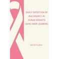 thumbnail image 1 of Early Detection of Malignancy in Human Breasts Using Deep Learning (Paperback), 1 of 1