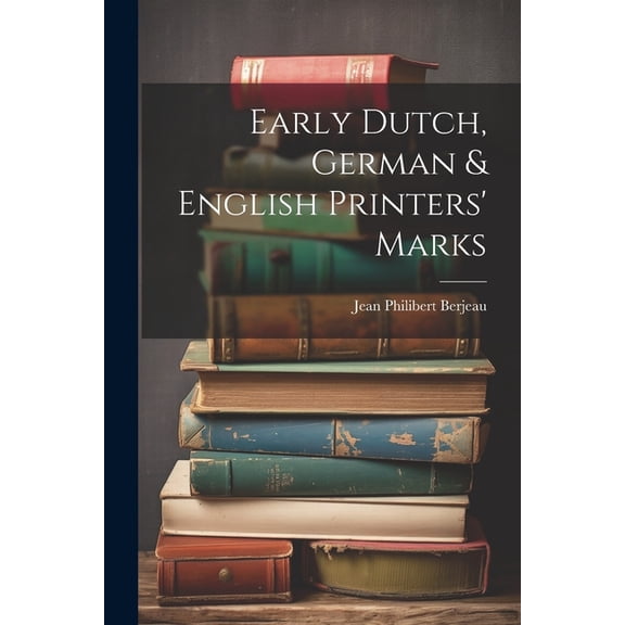 Early Dutch, German & English Printers' Marks (Paperback)