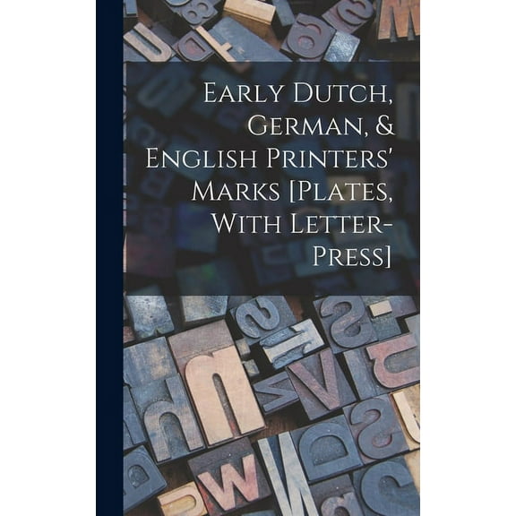 Early Dutch, German, & English Printers' Marks [Plates, With Letter-Press] (Hardcover)