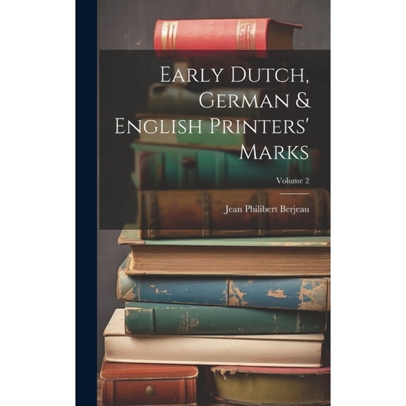 Early Dutch, German & English Printers' Marks; Volume 2 (Hardcover)