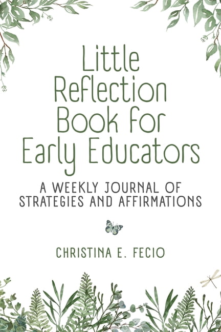 Little Reflection Book for Early Educators: A Weekly Journal of Strategies and Affirmations, (Paperback)