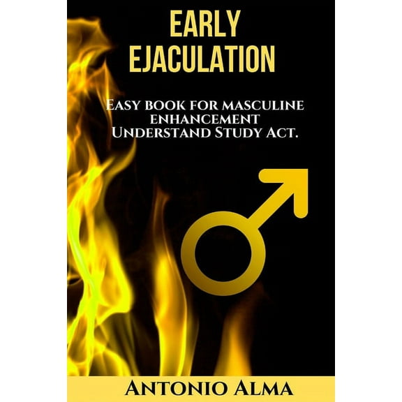 Early Ejaculation, Hidden power: easy book for masculine enhancement, understand, study, act. (Paperback)