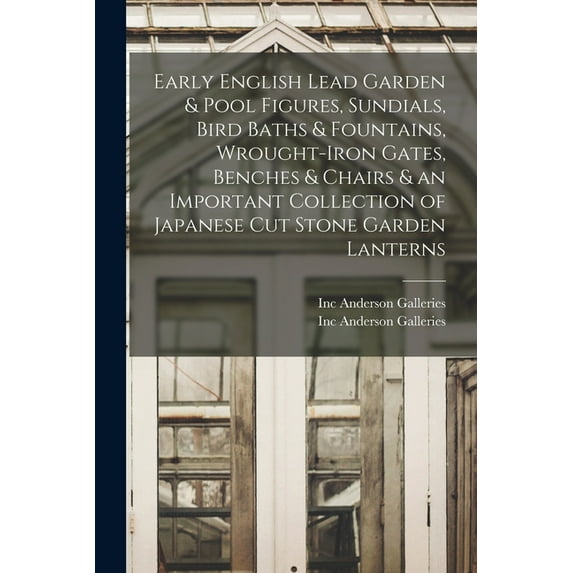 Early English Lead Garden & Pool Figures, Sundials, Bird Baths & Fountains, Wrought-iron Gates, Benches & Chairs & an Im, (Paperback)