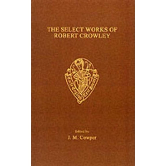 Early English Text Society Extra The Select Works of Robert Crowley, Book VOLUM, (Paperback)
