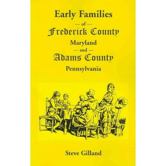 Early Families of Frederick County, Maryland, and Adams County, Pennsylvania