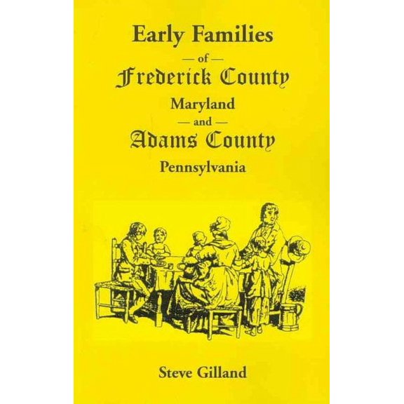 Early Families of Frederick County, Maryland, and Adams County, Pennsylvania