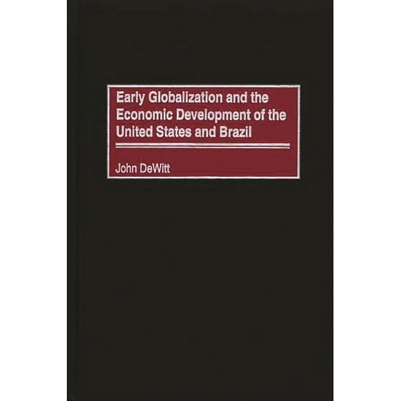 Early Globalization and the Economic Development of the United States and Brazil, (Hardcover)