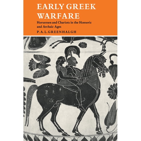 Early Greek Warfare: Horsemen and Chariots in the Homeric and Archaic Ages, (Paperback)