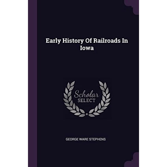 Early History Of Railroads In Iowa (Paperback)