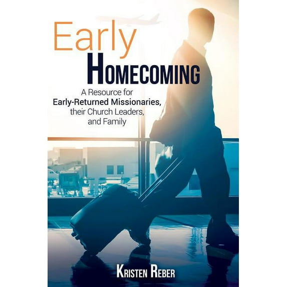 Early Homecoming: A Resource for Early-Returned Missionaries, Their Church Leaders, and Family, (Paperback)