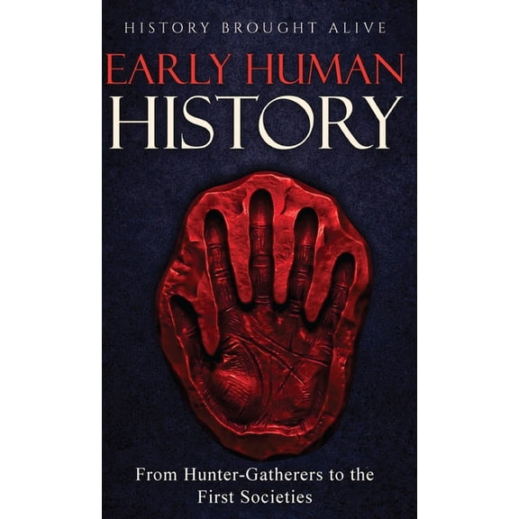 Early Human History: From Hunter-Gatherers to the First Societies, (Hardcover)