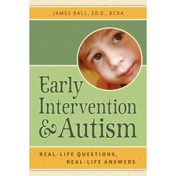 Early Intervention and Autism: Real-Life Questions, Real-Life Answers, (Paperback)