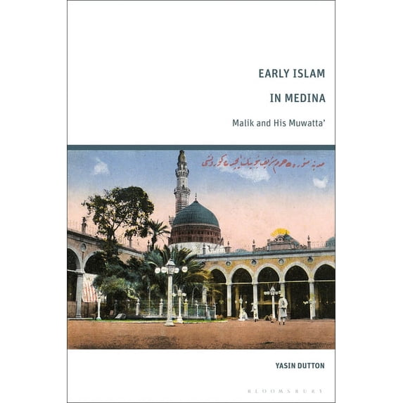 Early Islam in Medina: Malik and His Muwatta', (Hardcover)