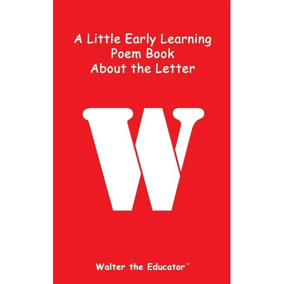 Early Learning Poem Book A Little Early Learning Poem Book about the Letter W, (Paperback)