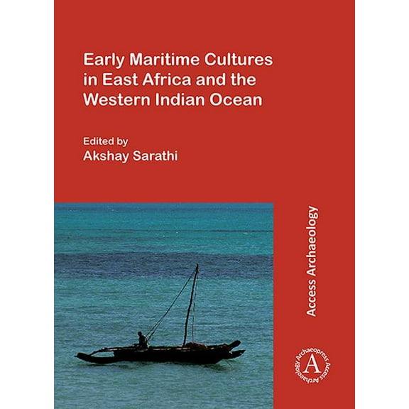 Early Maritime Cultures in East Africa and the Western Indian Ocean: Papers from a Conference Held at the University of Wisconsin-Madison (African Studies Program) 23-24 October 2015, with Additional