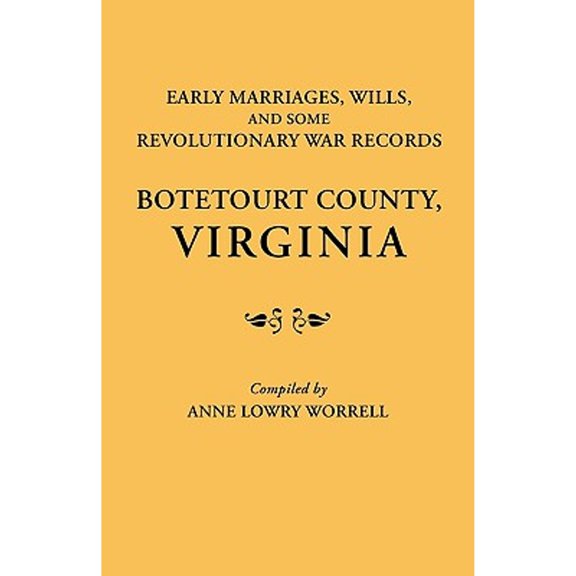 Early Marriages, Wills, and Some Revolutionary War Records: Botetourt County, Virginia (Paperback) by Anne Lowry Worrell