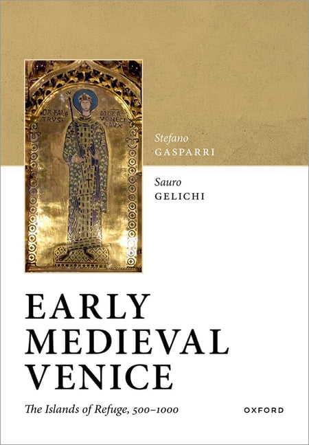 Early Medieval Venice: The Islands of Refuge, 500-1000, (Hardcover)