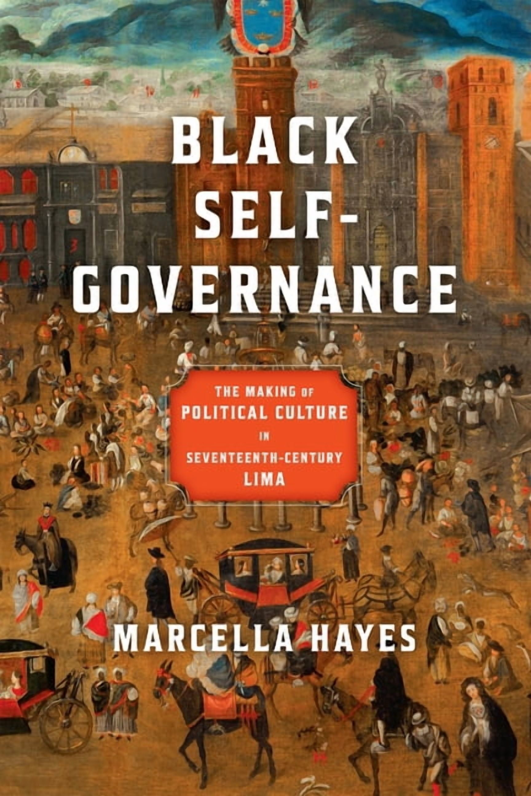 Early Modern Americas Black Self-Governance: The Making of Political Culture in Seventeenth-Century Lima, (Hardcover)