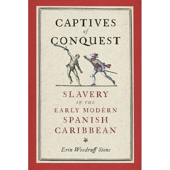 Early Modern Americas Captives of Conquest: Slavery in the Early Modern Spanish Caribbean, (Hardcover)