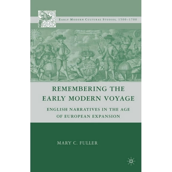 Early Modern Cultural Studies 1500-1700 Remembering the Early Modern Voyage: English Narratives in the Age of European Expansion, (Paperback)