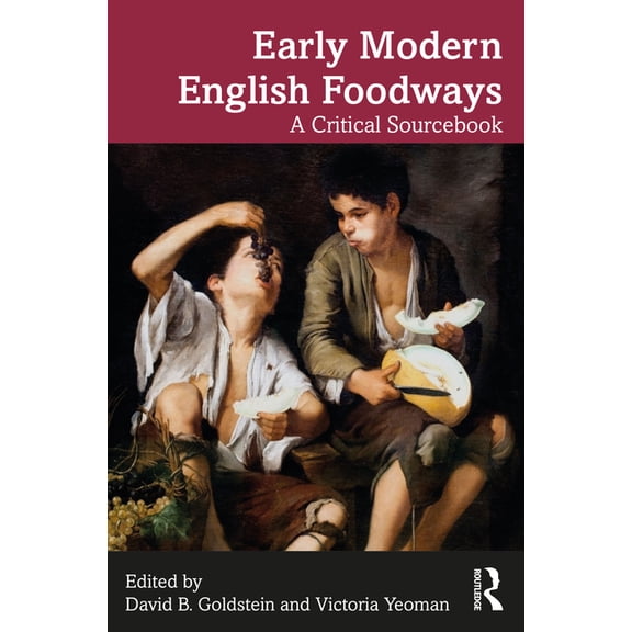 Early Modern English Foodways: A Critical Sourcebook, (Hardcover)