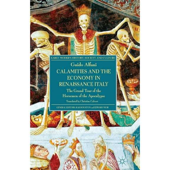 Early Modern History: Society and Cultur Calamities and the Economy in Renaissance Italy: The Grand Tour of the Horsemen of the Apocalypse, (Paperback)