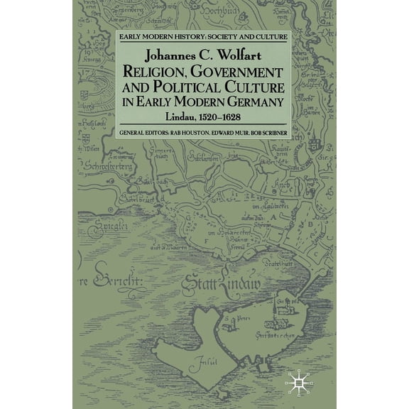 Early Modern History: Society and Cultur Religion, Government and Poltical Culture in Early Modern Germany: Lindau, 1520-1628, (Paperback)