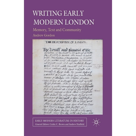 Early Modern Literature in History Writing Early Modern London: Memory, Text and Community, (Paperback)