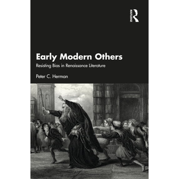 Pre-Owned Early Modern Others: Resisting Bias in Renaissance Literature (Paperback) by Peter C Herman