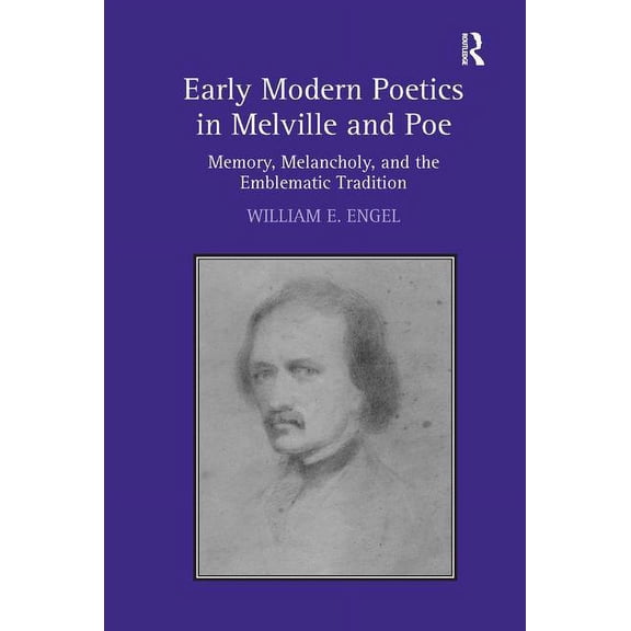 Early Modern Poetics in Melville and Poe: Memory, Melancholy, and the Emblematic Tradition, (Hardcover)