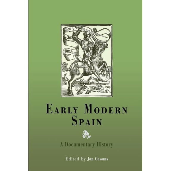 Early Modern Spain: A Documentary History, (Paperback)