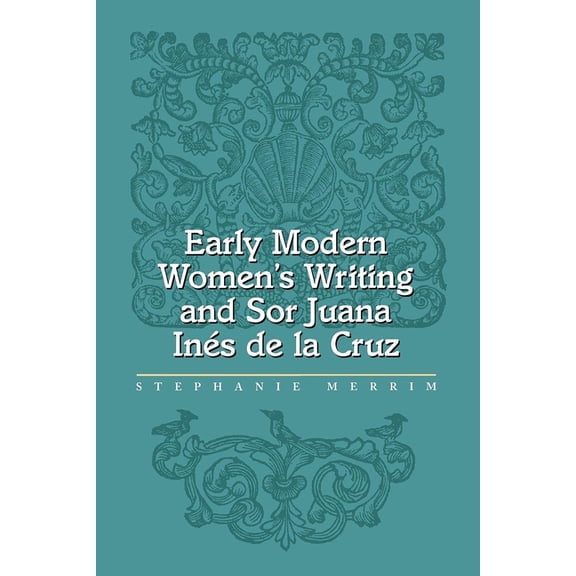 Early Modern Women's Writing and Sor Juana Ines de la Cruz, (Paperback)