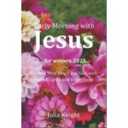 Early Morning with JESUS for women 2025 A Year of Spiritual Growth and Transformation, Paperback