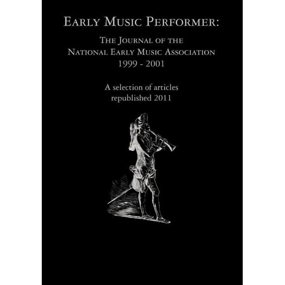 Early Music Performer : The Journal of the National Early Music Association 1999 - 2001 (Paperback)