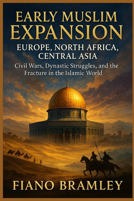 Early Muslim Expansion - EUROPE, NORTH AFRICA, CENTRAL ASIA: Civil Wars, Dynastic Struggles, and the Fracture in the Isl, (Paperback)