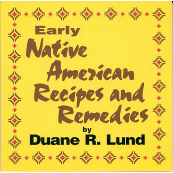 Pre-Owned Early Native American Recipes and Remedies (Paperback) 0934860572 9780934860574